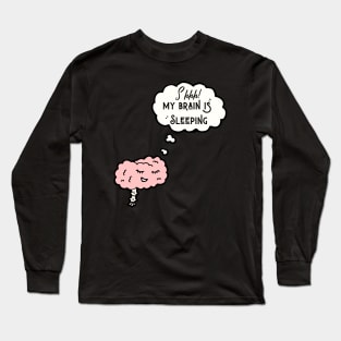 My Brain Is Sleeping Long Sleeve T-Shirt